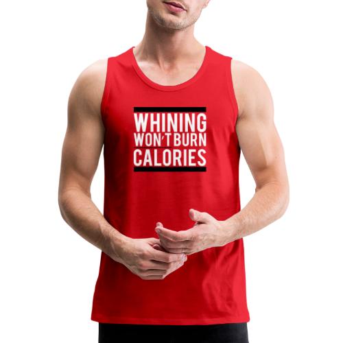 Whining won't burn calories - Men's Premium Tank