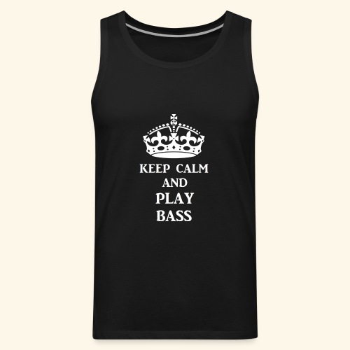 keep calm play bass wht - Men's Premium Tank