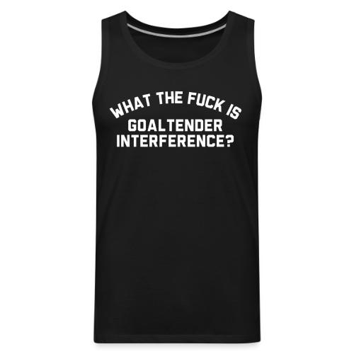 WTF is Goaltender Interference - Men's Premium Tank