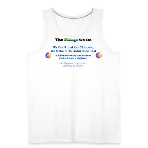 The Things We Do - Clubbing - Men's Premium Tank