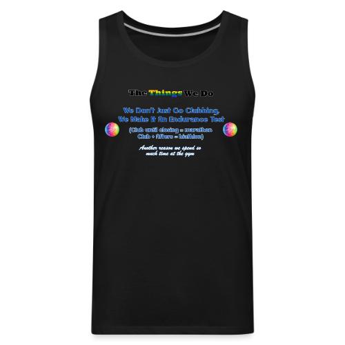 The Things We Do - Clubbing - Men's Premium Tank