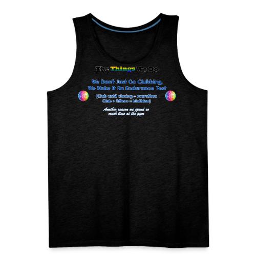 The Things We Do - Clubbing - Men's Premium Tank