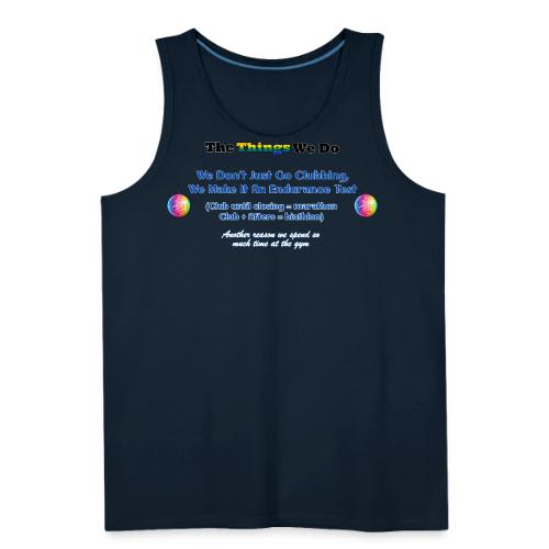The Things We Do - Clubbing - Men's Premium Tank