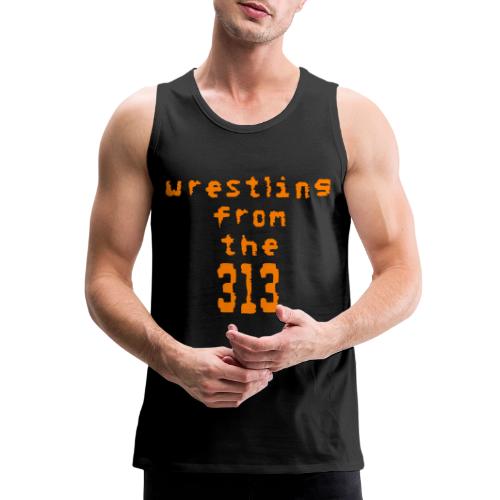 Wrestling from the 313 (orange) - Men's Premium Tank