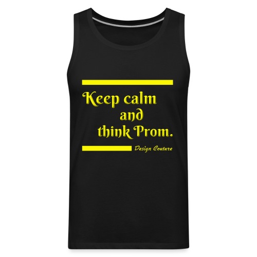 KEEP CALM AND THINK PROM YELLOW - Men's Premium Tank