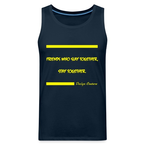 FRIENDS WHO SLAY TOGETHER STAY TOGETHER YELLOW - Men's Premium Tank
