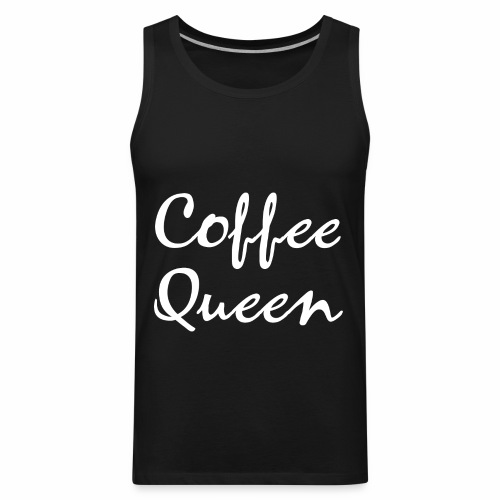 Coffee Queen Gift Ideas - Men's Premium Tank