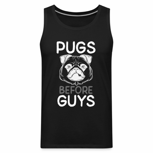 Pugs Before Guys Single Girl Pug Lover Pug Owner - Men's Premium Tank