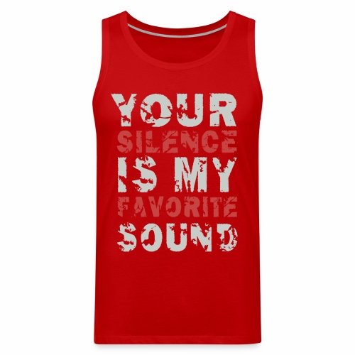 Your Silence Is My Favorite Sound Saying Ideas - Men's Premium Tank