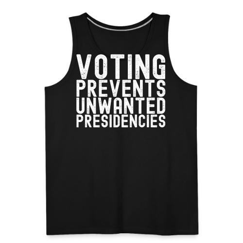 Voting Prevents Unwanted Presidencies - Men's Premium Tank