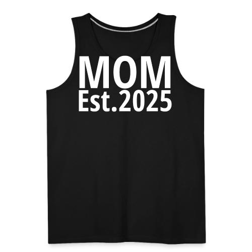 Mom Est 2025 - Men's Premium Tank