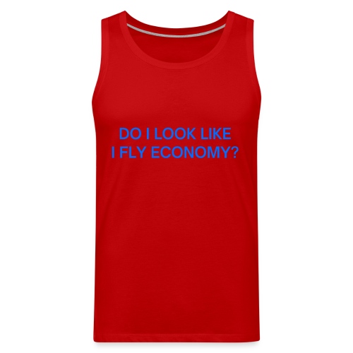 Do I Look Like I Fly Economy? (in blue letters) - Men's Premium Tank
