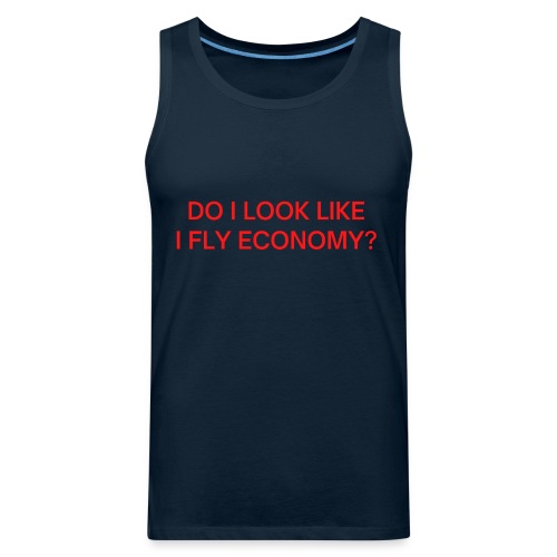 Do I Look Like I Fly Economy? (in red letters) - Men's Premium Tank