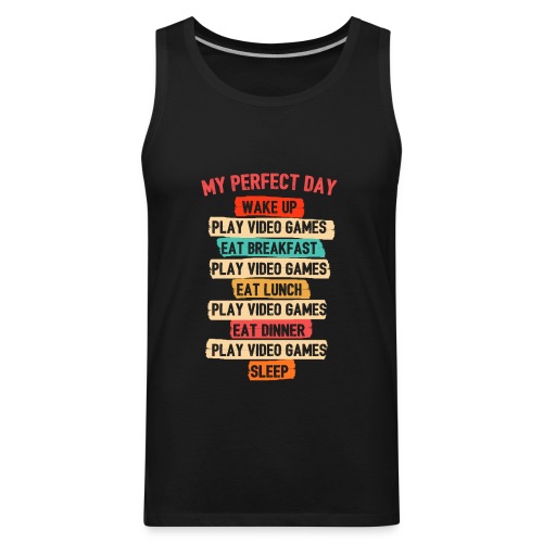 My Perfect Day Video Games for Gamer - Men's Premium Tank