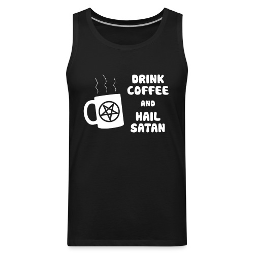 Drink Coffee, Hail Satan - Men's Premium Tank