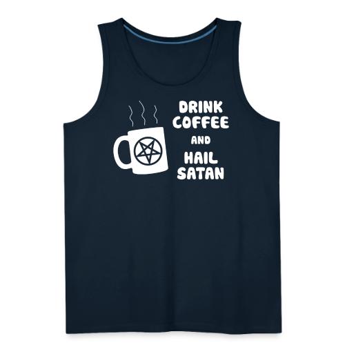 Drink Coffee, Hail Satan - Men's Premium Tank