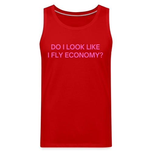 Do I Look Like I Fly Economy? (in pink letters) - Men's Premium Tank