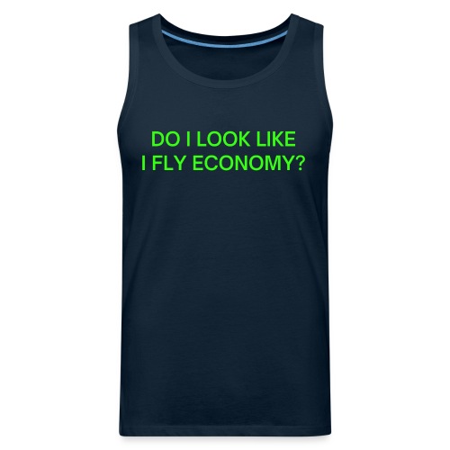 Do I Look Like I Fly Economy? (in neon green font) - Men's Premium Tank