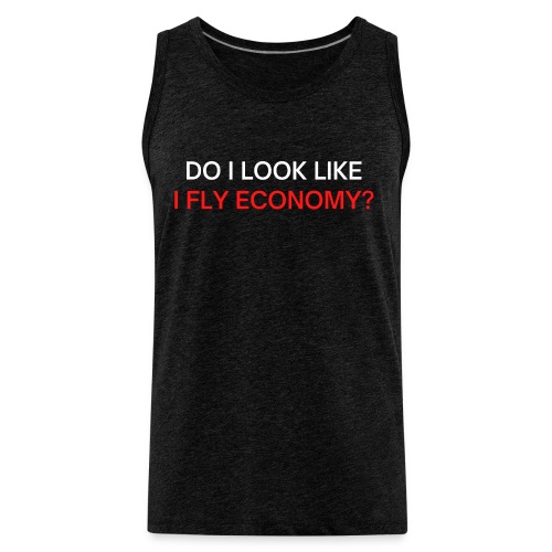 Do I Look Like I Fly Economy? (red and white font) - Men's Premium Tank