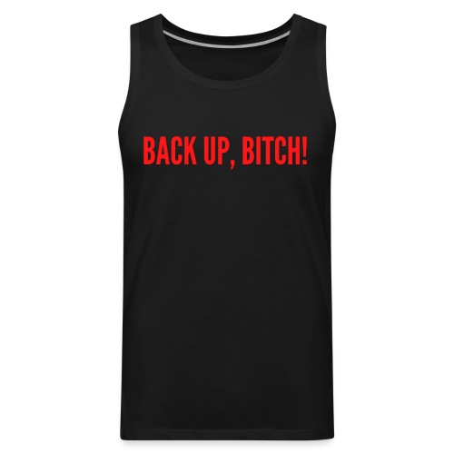BACK UP BITCH (in red letters) - Men's Premium Tank