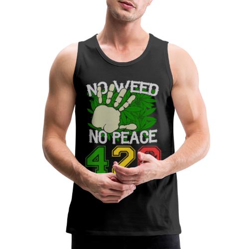 Ha Ha Funny 420 No Weed No Peace Weed Marijuana - Men's Premium Tank