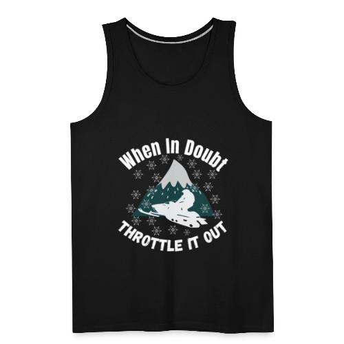 When In Doubt Throttle It Out Funny Snowmobiling - Men's Premium Tank
