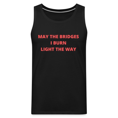 May The Bridges I Burn Light The Way (Coral Red) - Men's Premium Tank