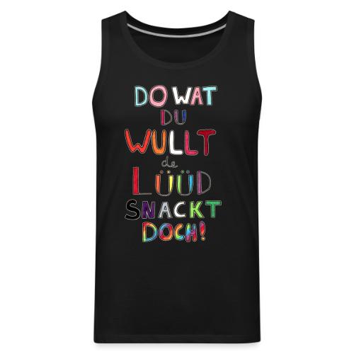 Do Wat Du Wullt de Luud Snackt Doch! - Men's Premium Tank
