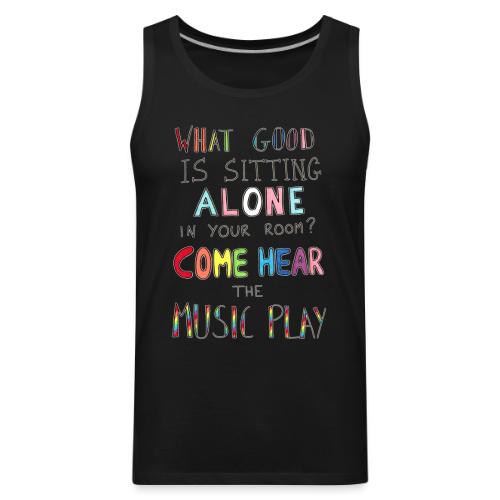 What Good is Sitting Alone in your Room? - Men's Premium Tank