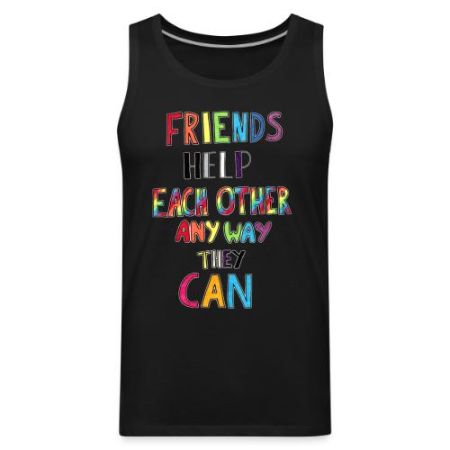 Friends Help Each Other Any Way They Can - Men's Premium Tank