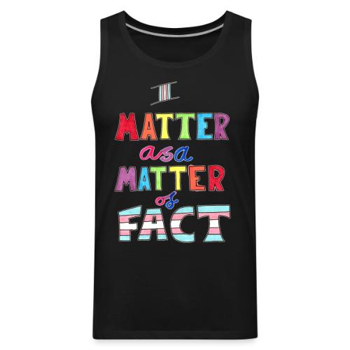 I Matter as a Matter of Fact - Men's Premium Tank