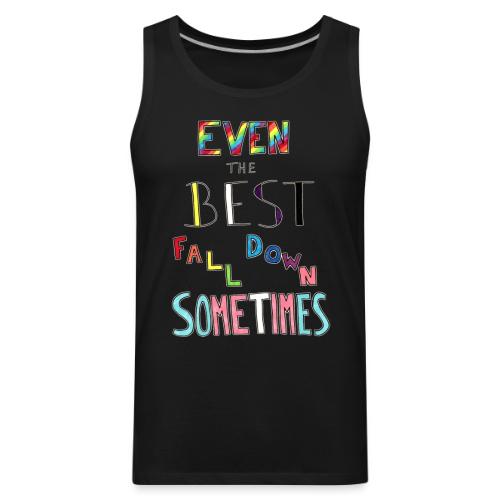Even The Best Fall Down Sometimes - Men's Premium Tank