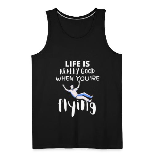 Life Is Really Good When You're Flying Funny - Men's Premium Tank