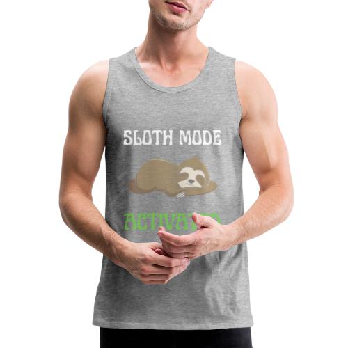 Sloth Mode Activated Enjoy Doing Nothing Sloth - Men's Premium Tank