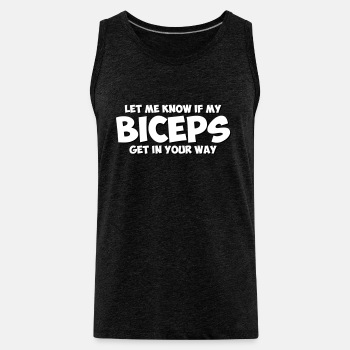 Let me know if my biceps get in your way - Tank Top for men