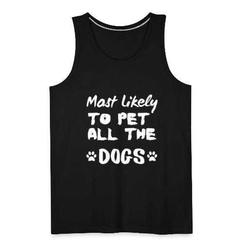 Most Likely To Pet All The Dogs Funny Dog Lovers - Men's Premium Tank