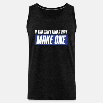 If you can't find a way - Make one - Tank Top for men