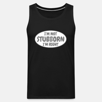 I'm not stubborn, I'm right - Tank Top for men