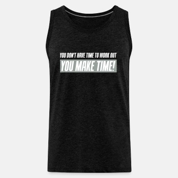 You don't have time to work out - You Make time - Tank Top for men