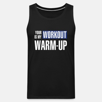 Your workout is my warm-up - Tank Top for men
