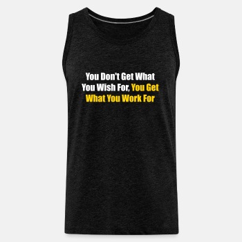You don't get what you wish for, you get what ... - Tank Top for men