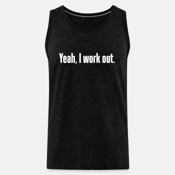 Yeah, I work out. - Tank Top for men