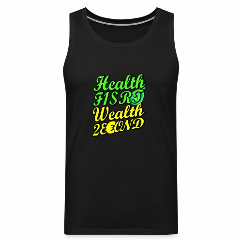 Health First, Wealth Second T-shirt - Men's Premium Tank