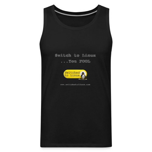 Switch to Linux You Fool - Men's Premium Tank