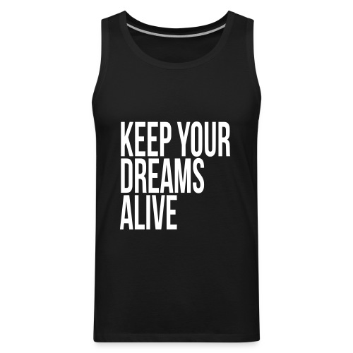 Keep Your Dreams Alive - Men's Premium Tank