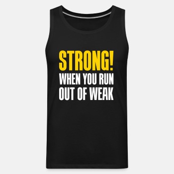 Strong! When you run out of weak - Tank Top for men