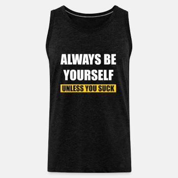 Always be yourself - Unless you suck - Tank Top for men