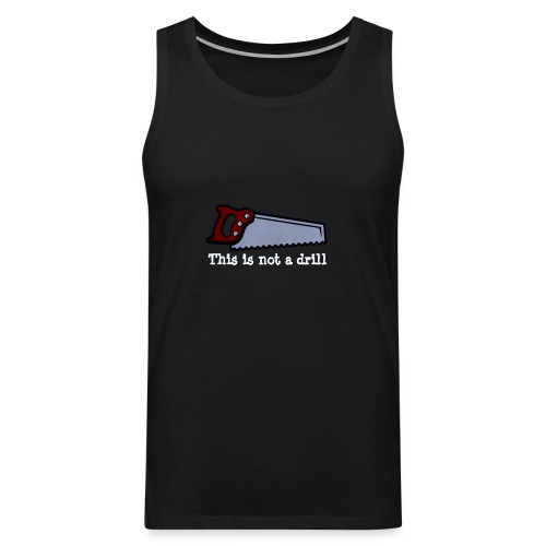 THIS IS NOT A DRILL - Men's Premium Tank