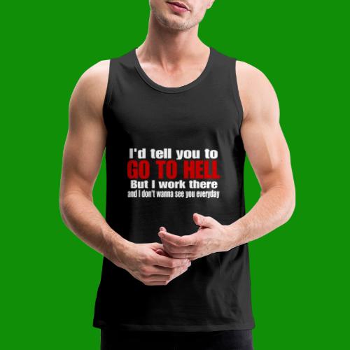 Go To Hell - I Work There - Men's Premium Tank