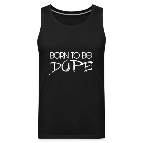 Born To Be Dope [SONNY] - Men's Premium Tank